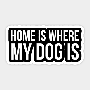 Home Is Where My Dog Sticker